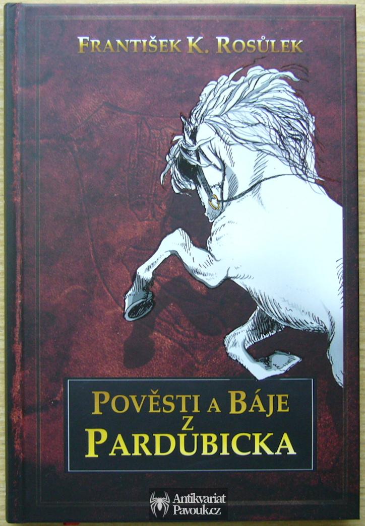 František K. Rosůlek - Pověsti a báje z Pardubicka | 2013, NOVÁ