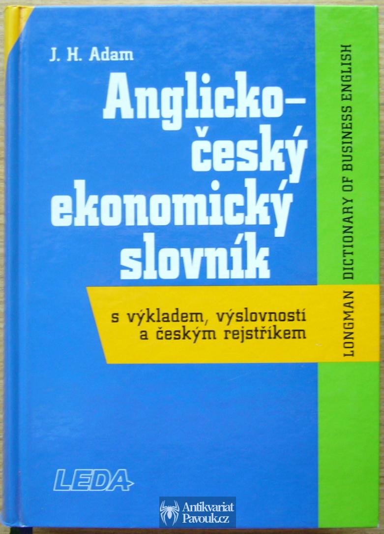 J. H. Adam - Anglicko-český ekonomický slovník s výkladem, výslovností a českým rejstříkem | 2000