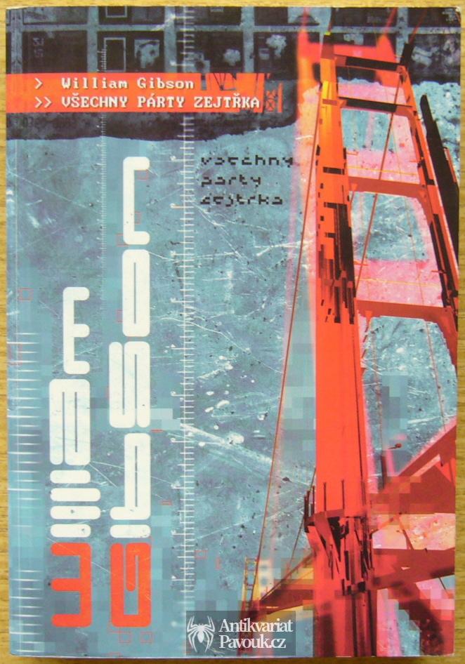 William Gibson - Všechny párty zejtřka | 2003