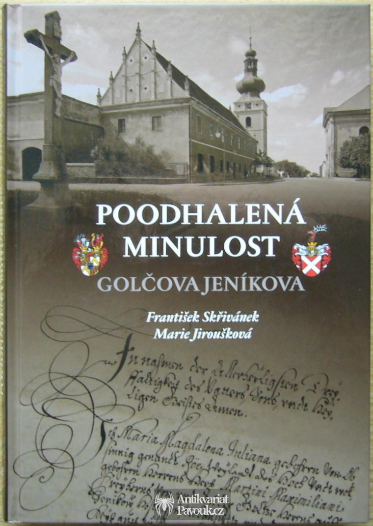 František Skřivánek, Marie Jiroušková - Poodhalená minulost Golčova Jeníkova | 2012