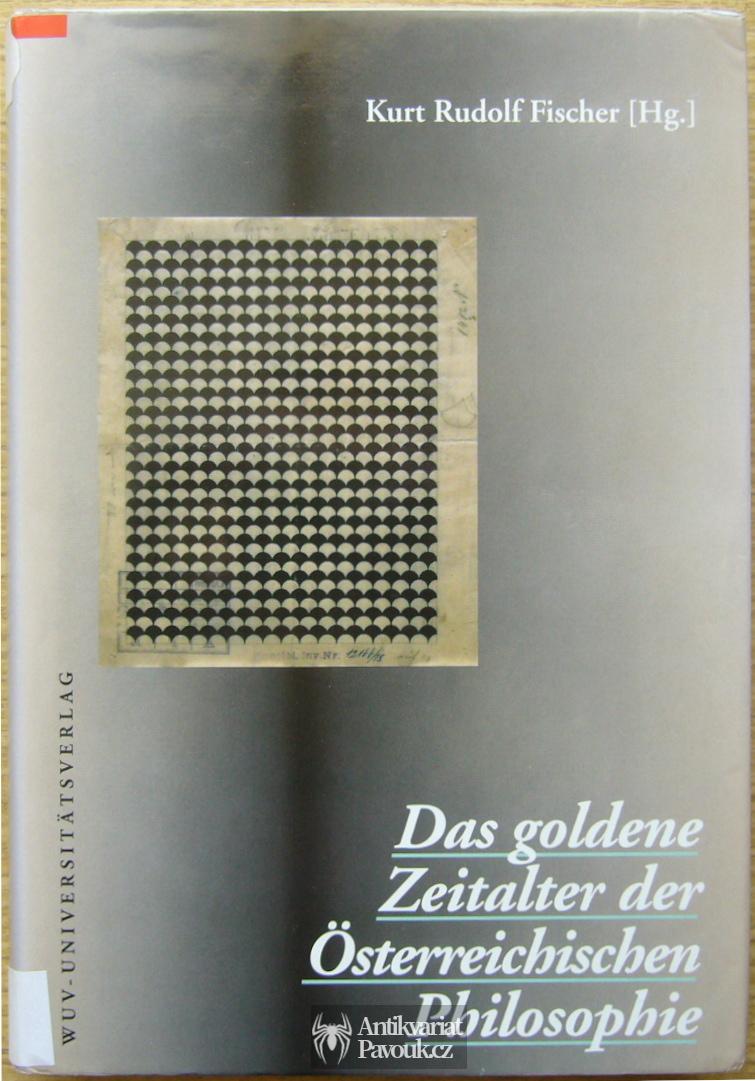 Kurt Rudolf Fischer (Hg.) - Das goldene Zeitalter der Österreichischen Philosophie | 1995, německy