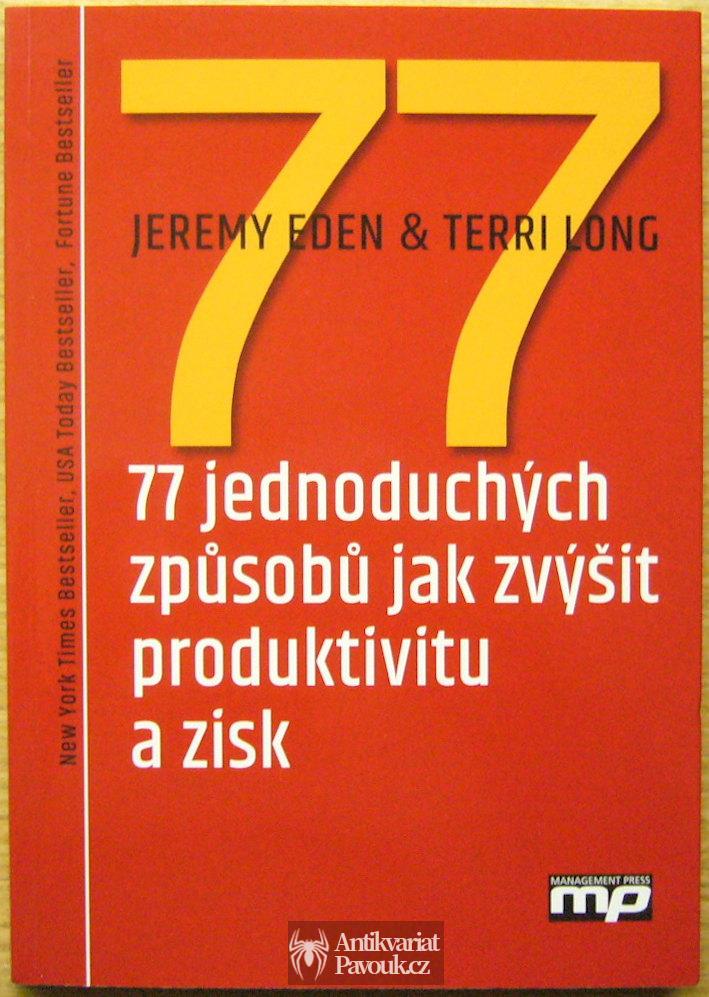 Jeremy Eden, Terri Long - 77 jednoduchých způsobů jak zvýšit produktivitu a zisk | 2015