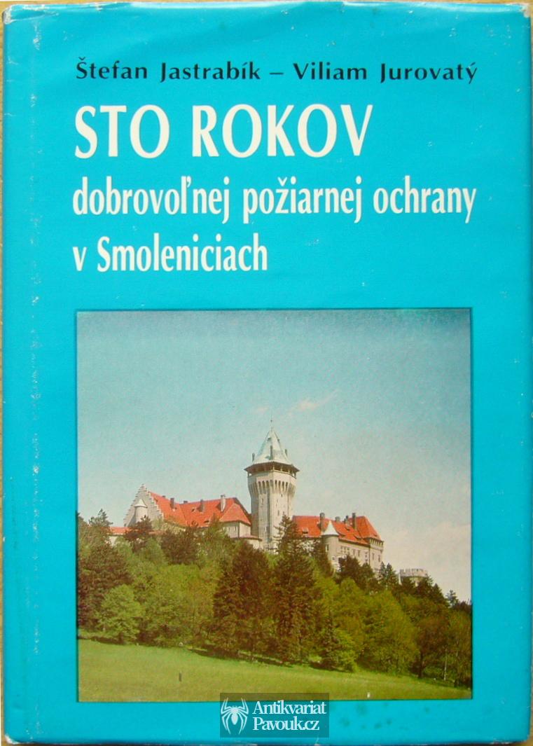 Štefan Jastrabík, Viliam Jurovatý - Sto rokov dobrovolnej poziarnej ochrany ve Smoleniciach | 1986, slovensky