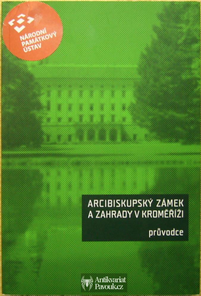 Arcibiskupský zámek a zahrady v Kroměříži. Průvodce | 2011
