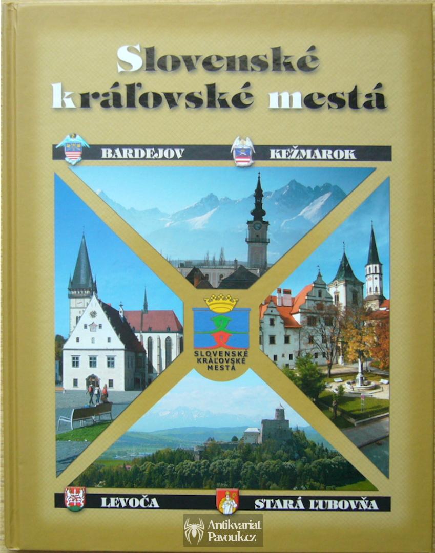 Slovenské královské mestá: Bardejov, Kežmarok, Levoča, Stará Lubovňa | 2009, slovensky