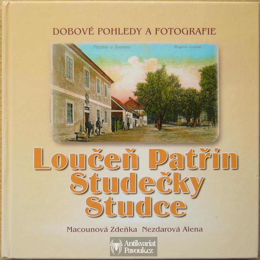 Zdeňka Macounová, Alena Nezdartová - Loučeň, Patřín, Studečky, Studce. Dobové pohledy a fotografie | 2007