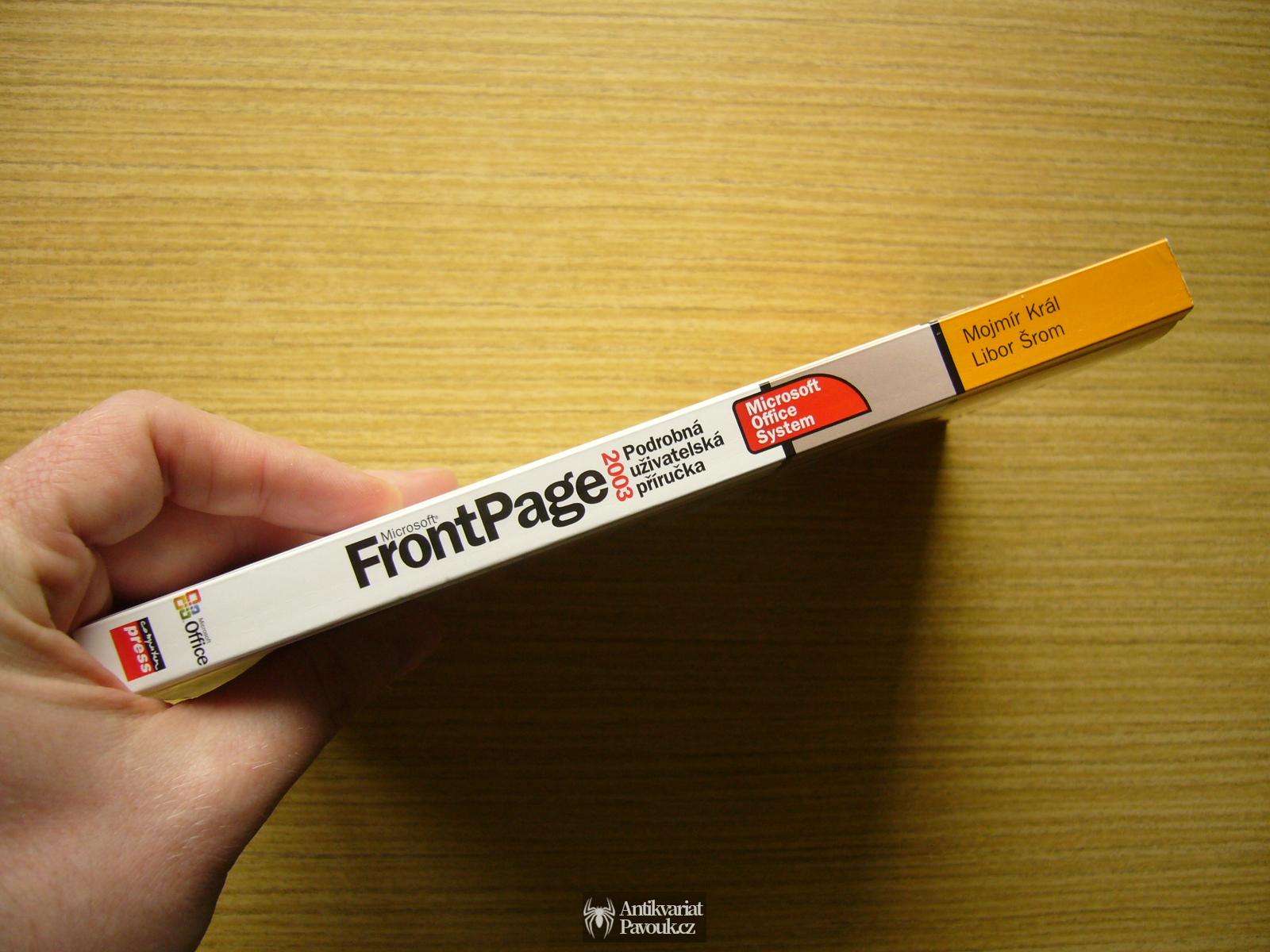 Mojmír Král, Libor Šrom - Microsoft Office FrontPage 2003. Podrobná uživatelská příručka | 2006