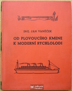 Jan Vaněček - Od plovoucího kmene k moderní rychlolodi | 1938