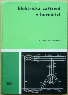 Vladimír Vančura a kol. - Elektrická zařízení v hornictví | 1981, 3300
