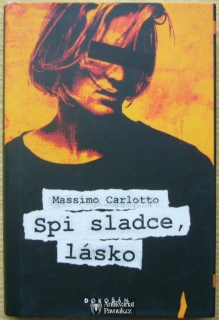 Massimo Carlotto - Spi sladce, lásko | 2007
