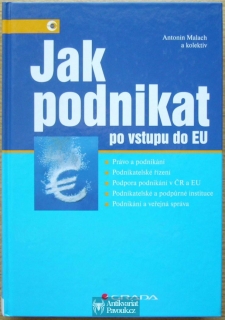 Antonín Malach a kol. - Jak podnikat po vstupu do EU | 2005