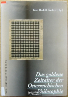 Kurt Rudolf Fischer (Hg.) - Das goldene Zeitalter der Österreichischen Philosophie | 1995, německy