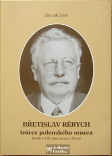 Zdeněk Jaroš - Břetislav Rérych: Tvůrce polenského muzea | 2000