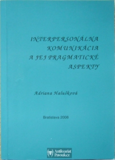 Adriana Halušková - Interpersonálna komunikácia a jej pragmatické aspekty | 2008, slovensky
