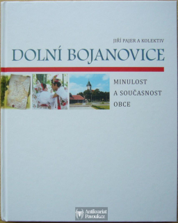 Jiří Pajer a kol. - Dolní Bojanovice: Minulost a současnost obce | 2016